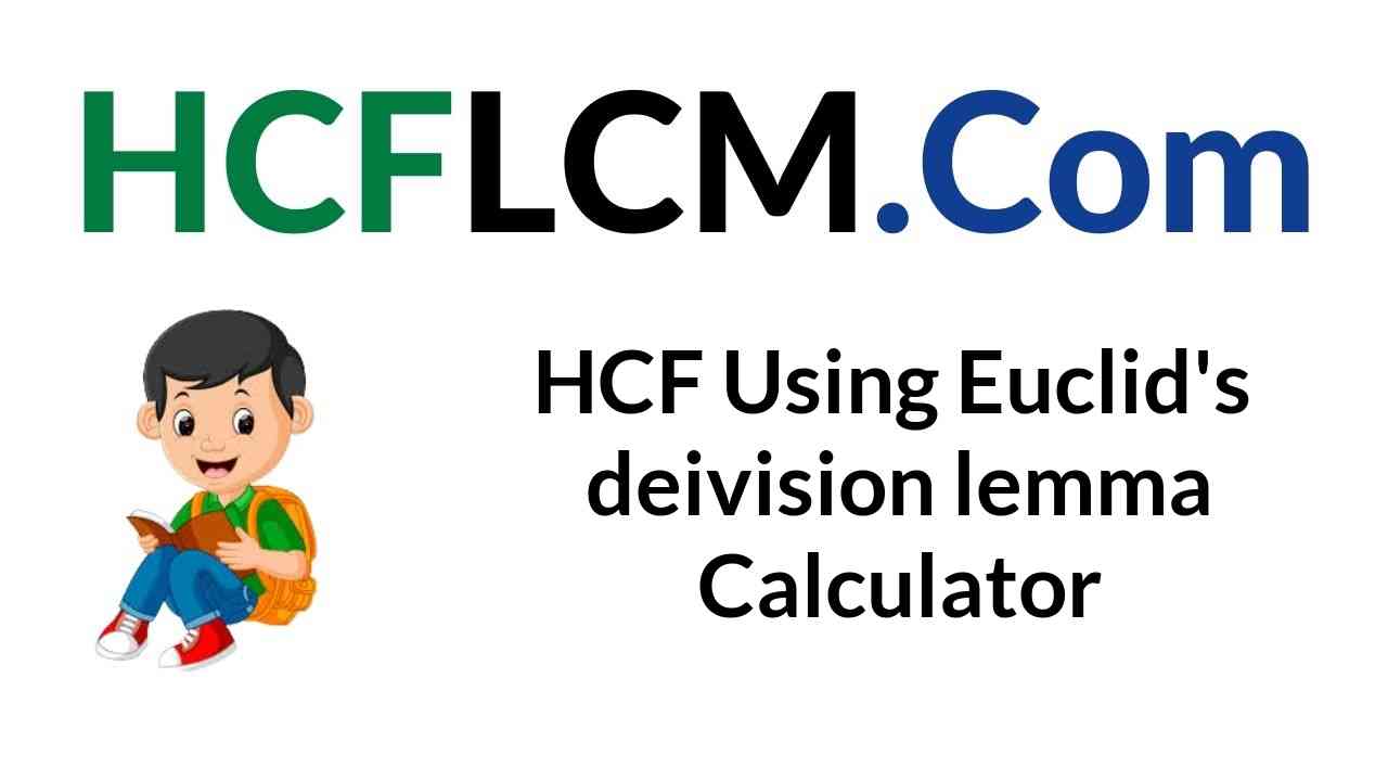 HCF Using Euclid's division lemma Calculator