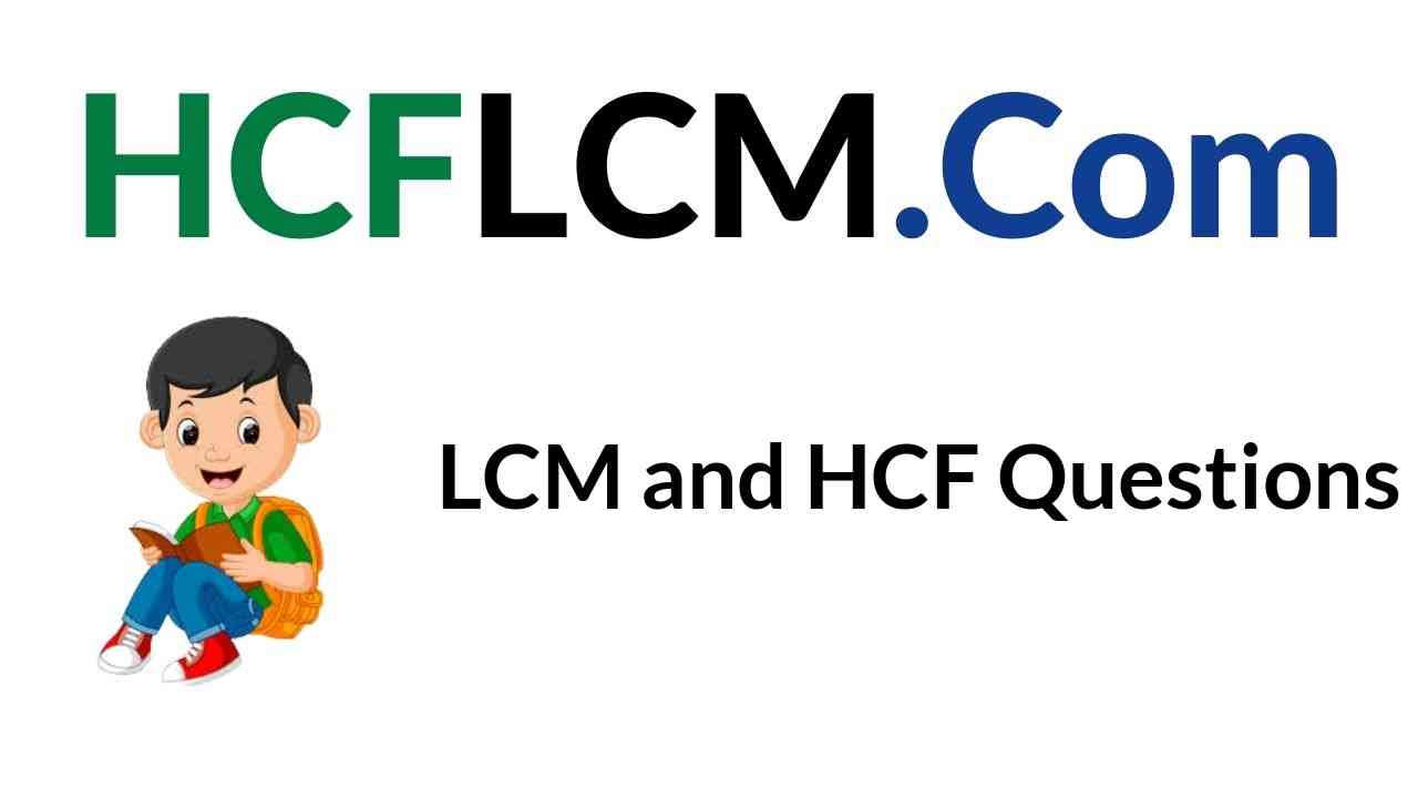 LCM and HCF Questions